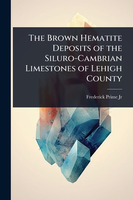 The Brown Hematite Deposits of the Siluro-Cambrian Limestones of Lehigh County - 