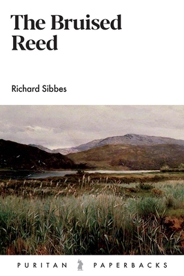 The Bruised Reed - Sibbes, Richard