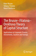 The Brusov-Filatova-Orekhova Theory of Capital Structure: Applications in Corporate Finance, Investments, Taxation and Ratings