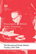 The Brussels and North Atlantic Treaties, 1947-1949: Documents on British Policy Overseas, Series I, Volume X