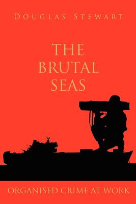 The Brutal Seas: Organised Crime at Work - Stewart, Douglas