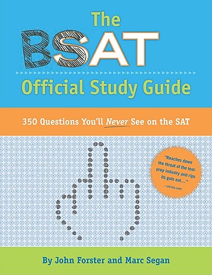 The BSAT Official Study Guide: 350 Questions You'll Never See on the SAT! - Forster, John, and Segan, Marc