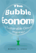 The Bubble Economy: Is Sustainable Growth Possible?
