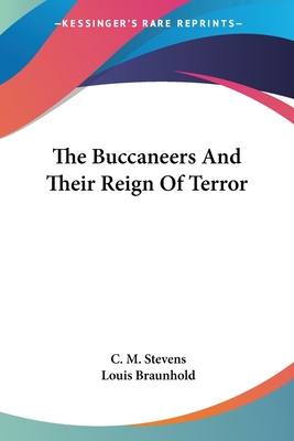 The Buccaneers And Their Reign Of Terror - Stevens, C M