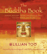 The Buddha Book: Buddhas, Blessings, Prayers, and Rituals to Grant You Love, Wisdom and Healing - Too, Lillian