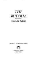 The Buddha: His Life Retold - Mitchell, Robert Allen