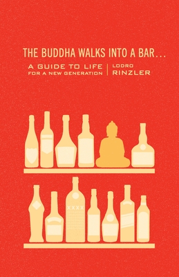 The Buddha Walks Into a Bar...: A Guide to Life for a New Generation - Rinzler, Lodro