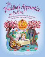 The Buddha's Apprentice at Bedtime: Tales of Compassion and Kindness for You to Read with Your Child - To Delight and Inspire
