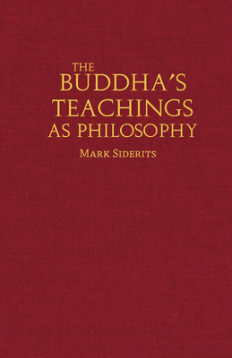 The Buddha's Teachings as Philosophy - Siderits, Mark