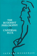 The Buddhist Philosophy of Universal Flux: Exposition of the Philosophy of Critical Realism as Expounded by the School of Dignaga - Mookerjee, Satkari