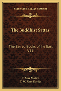 The Buddhist Suttas: The Sacred Books of the East V11