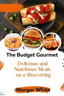 The Budget Gourmet: Delicious and Nutritious Meals on a Shoestring - White, Marger