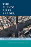 The Buenos Aires Reader: History, Culture, Politics