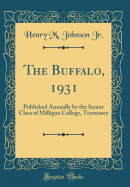 The Buffalo, 1931: Published Annually by the Senior Class of Milligan College, Tennessee (Classic Reprint)