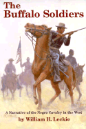 The Buffalo Soldiers: A Narrative of the Negro Cavalry in the West