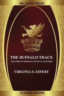 The Buffalo Trace: The Story of Abraham Lincoln's Ancestors - Eifert, Virginia S