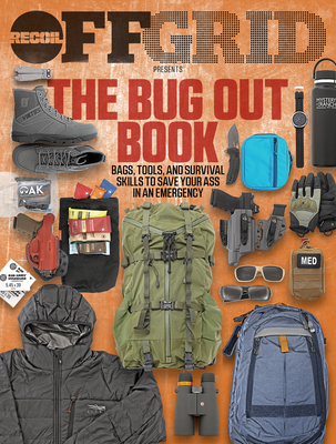 The Bug Out Book: Bags, Tools, and Survival Skills to Save Your Ass in an Emergency - Editors, Offgrid (Editor)