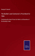 The Builder's and Contractor's Price-Book for 1866: Containing the latest Prices for Work in all Branches of the Building Trade