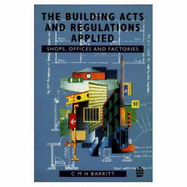 The Building Acts and Regulations Applied: Shops, Offices and Factories - Barritt, C.M.H.