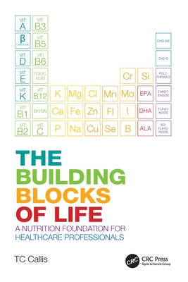 The Building Blocks of Life: A Nutrition Foundation for Healthcare Professionals - Callis, Tc