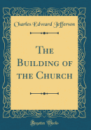 The Building of the Church (Classic Reprint)