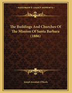 The Buildings and Churches of the Mission of Santa Barbara (1886)