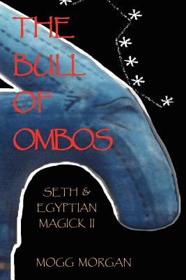 The Bull of Ombos: Seth & Egyptian Magick Vol II - Morgan, Mogg