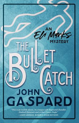 The Bullet Catch: (An Eli Marks Mystery Book 2) - Gaspard, John