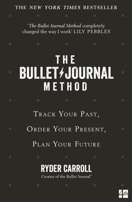The Bullet Journal Method: Track Your Past, Order Your Present, Plan Your Future - Carroll, Ryder