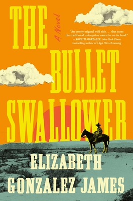 The Bullet Swallower - Gonzalez James, Elizabeth