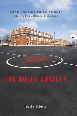 The Bully Society: School Shootings and the Crisis of Bullying in America's Schools - Klein, Jessie