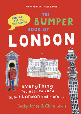 The Bumper Book of London: Everything You Need to Know about London and More... - Jones, Becky, and Lewis, Clare