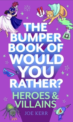 The Bumper Book of Would You Rather?: Heroes and Villains edition - Kerr, Joe