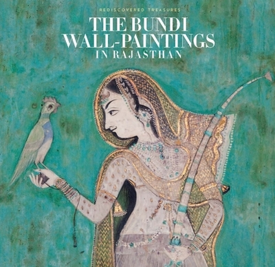 The Bundi Wall-Paintings in Rajasthan: Rediscovered Treasures - Beach, Milo, and Lauwaert, Hilde (Photographer)