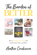 The Burden of Better: How a Comparison-Free Life Leads to Joy, Peace, and Rest