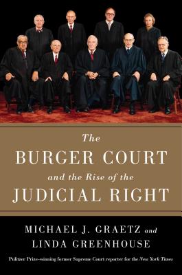 The Burger Court and the Rise of the Judicial Right - Graetz, Michael J, and Greenhouse, Linda