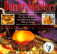 The Burger Meisters: America's Best Chefs Give Their Recipes for America's Best Burgers Plus the Fixin's