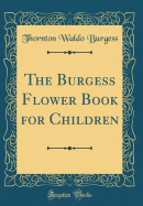The Burgess Flower Book for Children (Classic Reprint)