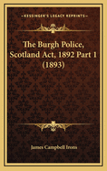 The Burgh Police, Scotland ACT, 1892 Part 1 (1893)