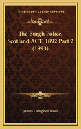 The Burgh Police, Scotland ACT, 1892 Part 2 (1893)