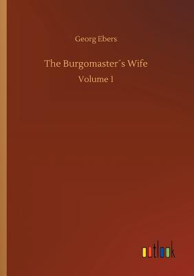 The Burgomasters Wife - Ebers, Georg