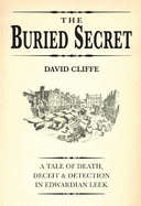 The Buried Secret: A tale of death, deceit and detection in Edwardian Leek