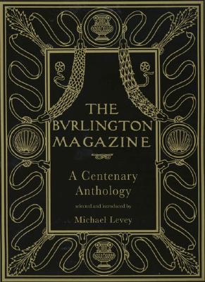 The Burlington Magazine: A Centenary Anthology - Levey, Michael, and Elam, Caroline (Preface by)