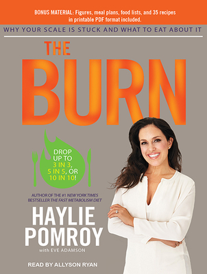 The Burn: Why Your Scale Is Stuck and What to Eat about It - Pomroy, Haylie, and Ryan, Allyson (Narrator)