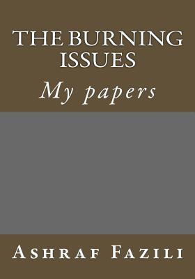 The Burning Issues: My papers - Fazili, Ashraf Shah