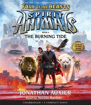 The Burning Tide (Spirit Animals: Fall of the Beasts, Book 4): Volume 4 - Auxier, Jonathan, and Barber, Nicola (Narrator)