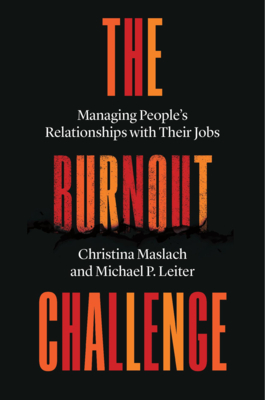 The Burnout Challenge: Managing People's Relationships with Their Jobs - Maslach, Christina, and Leiter, Michael P