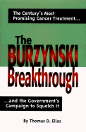 The Burzynski Breakthrough: The Century's Most Promising Cancer Treatment and the Government's Campaign to Squelch It