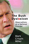 The Bush Dyslexicon - Miller, Mark Crispin, Professor