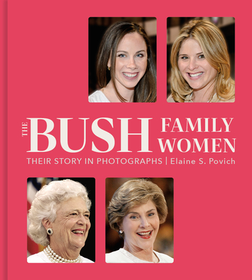 The Bush Family Women: Their Story in Photographs - Povich, Elaine S